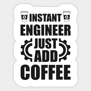 Instant engineer just add Coffee Sticker